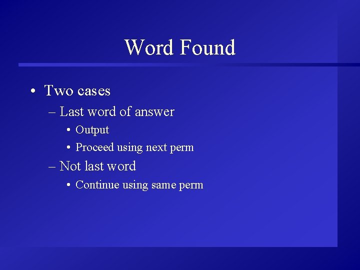 Word Found • Two cases – Last word of answer • Output • Proceed