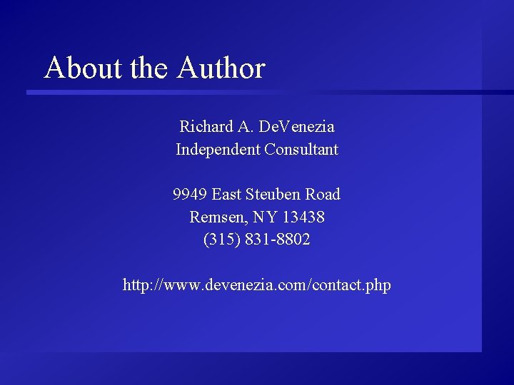 About the Author Richard A. De. Venezia Independent Consultant 9949 East Steuben Road Remsen,