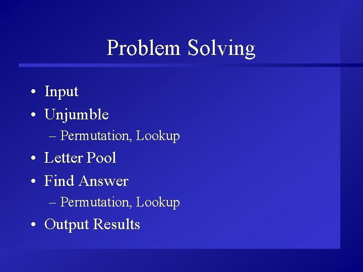 Problem Solving • Input • Unjumble – Permutation, Lookup • Letter Pool • Find