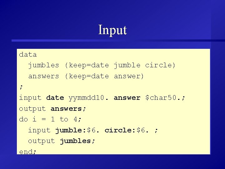 Input data jumbles (keep=date jumble circle) answers (keep=date answer) ; input date yymmdd 10.