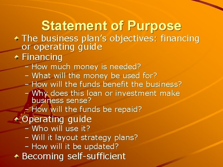 Statement of Purpose The business plan’s objectives: financing or operating guide Financing – How