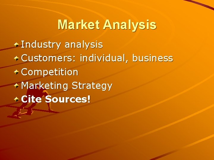 Market Analysis Industry analysis Customers: individual, business Competition Marketing Strategy Cite Sources! 