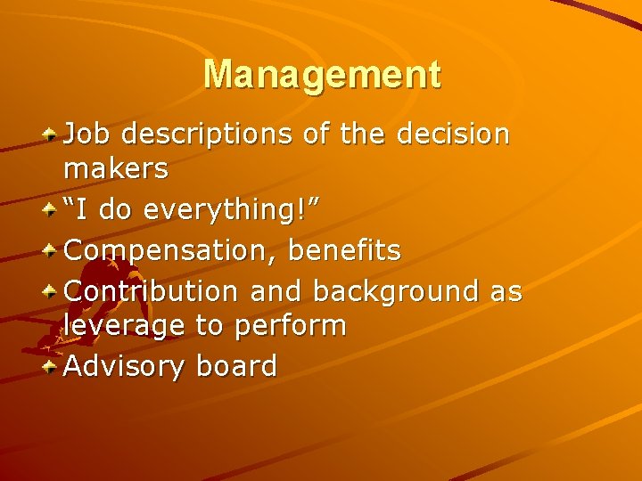 Management Job descriptions of the decision makers “I do everything!” Compensation, benefits Contribution and