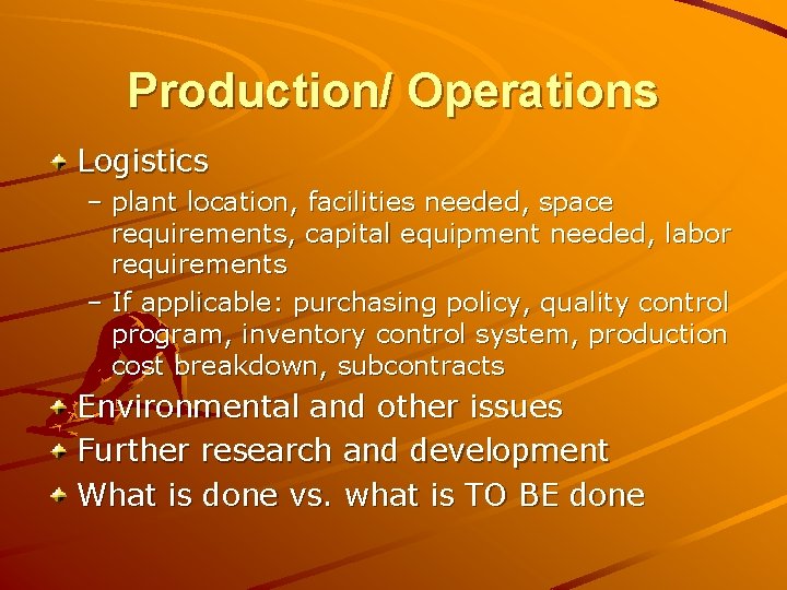 Production/ Operations Logistics – plant location, facilities needed, space requirements, capital equipment needed, labor