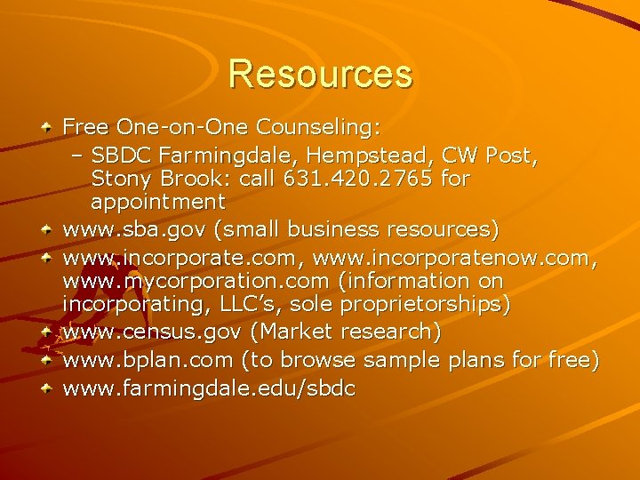 Resources Free One-on-One Counseling: – SBDC Farmingdale, Hempstead, CW Post, Stony Brook: call 631.