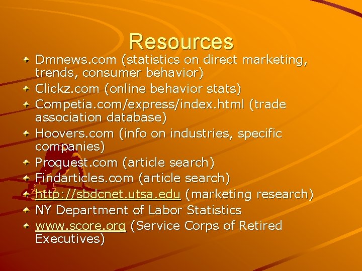 Resources Dmnews. com (statistics on direct marketing, trends, consumer behavior) Clickz. com (online behavior
