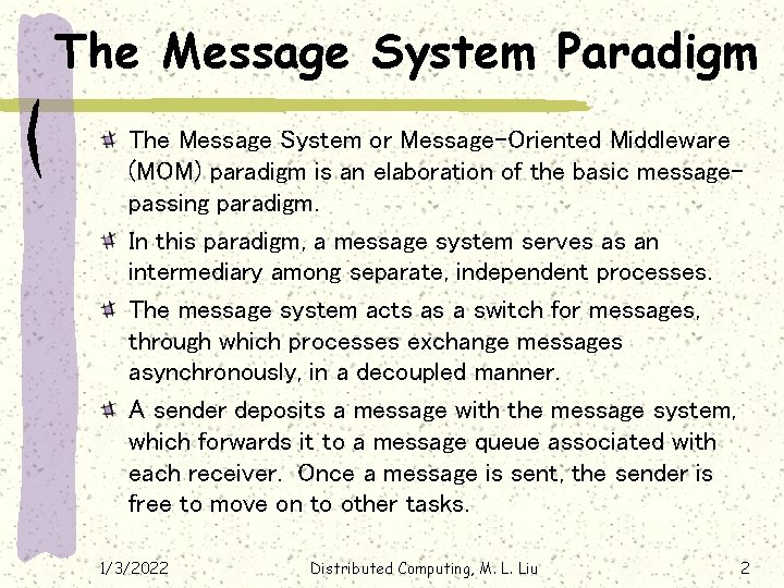 The Message System Paradigm The Message System or Message-Oriented Middleware (MOM) paradigm is an