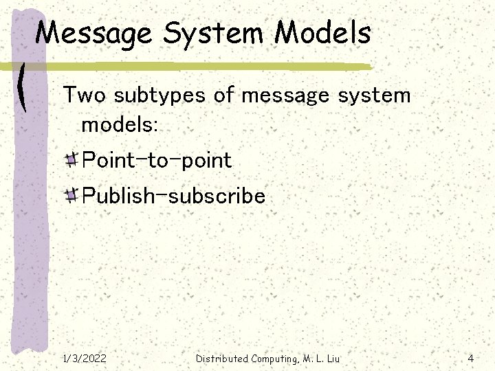Message System Models Two subtypes of message system models: Point-to-point Publish-subscribe 1/3/2022 Distributed Computing,