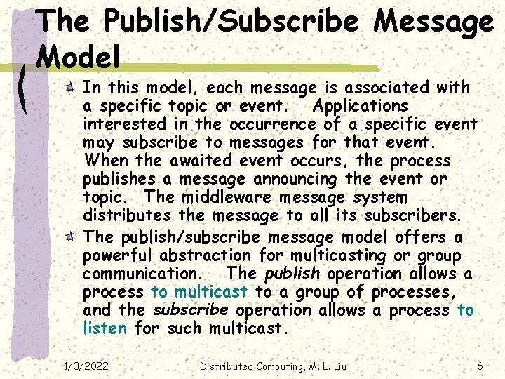 The Publish/Subscribe Message Model In this model, each message is associated with a specific