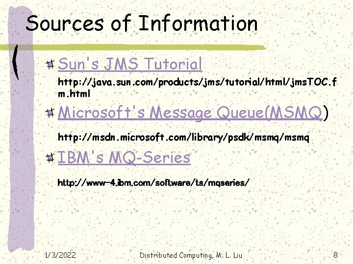 Sources of Information Sun's JMS Tutorial http: //java. sun. com/products/jms/tutorial/html/jms. TOC. f m. html