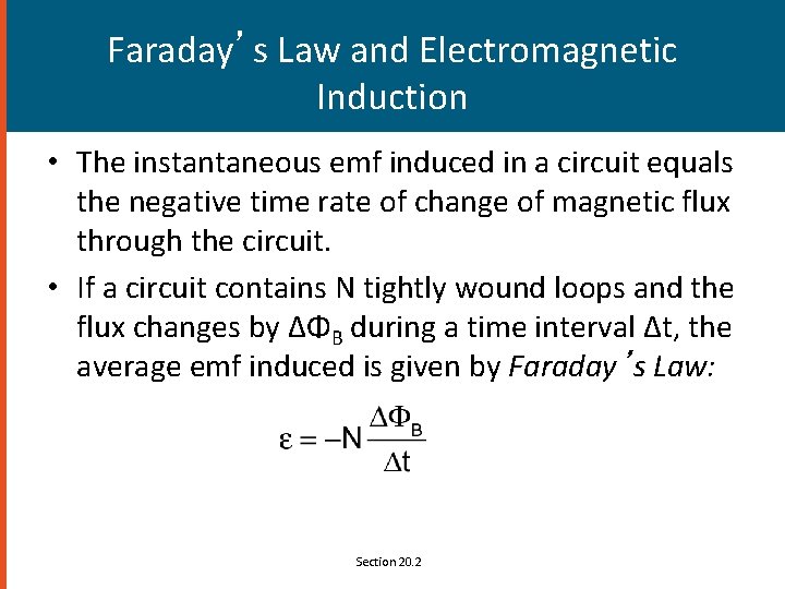 Faraday’s Law and Electromagnetic Induction • The instantaneous emf induced in a circuit equals