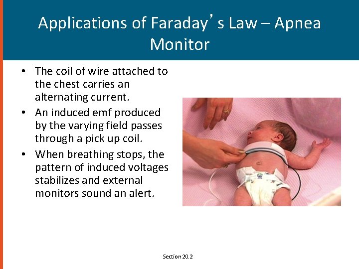 Applications of Faraday’s Law – Apnea Monitor • The coil of wire attached to