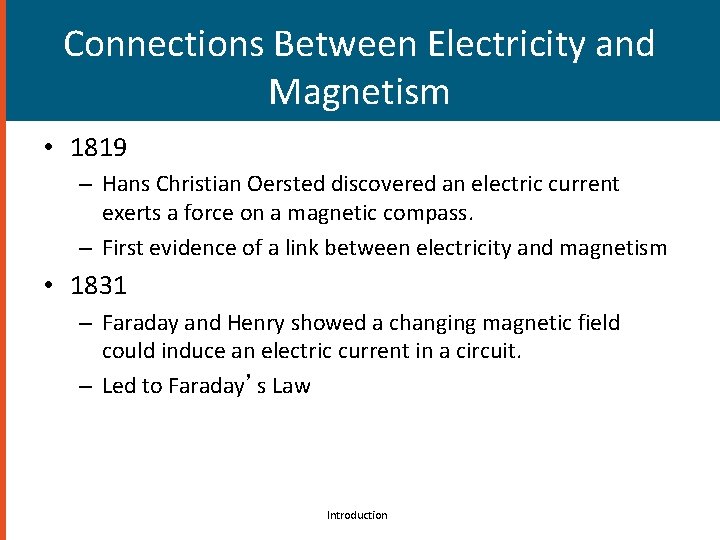 Connections Between Electricity and Magnetism • 1819 – Hans Christian Oersted discovered an electric