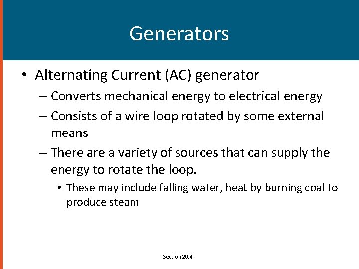 Generators • Alternating Current (AC) generator – Converts mechanical energy to electrical energy –