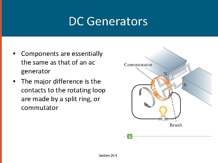 DC Generators • Components are essentially the same as that of an ac generator