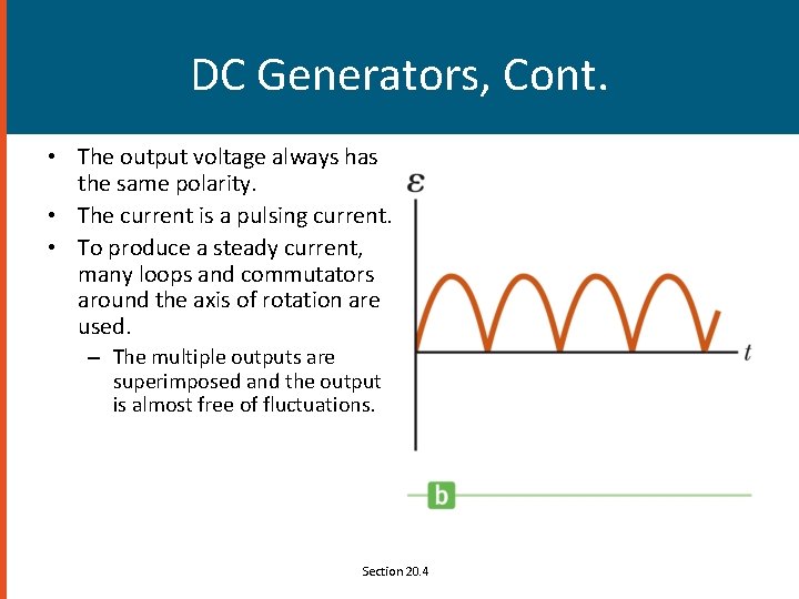 DC Generators, Cont. • The output voltage always has the same polarity. • The