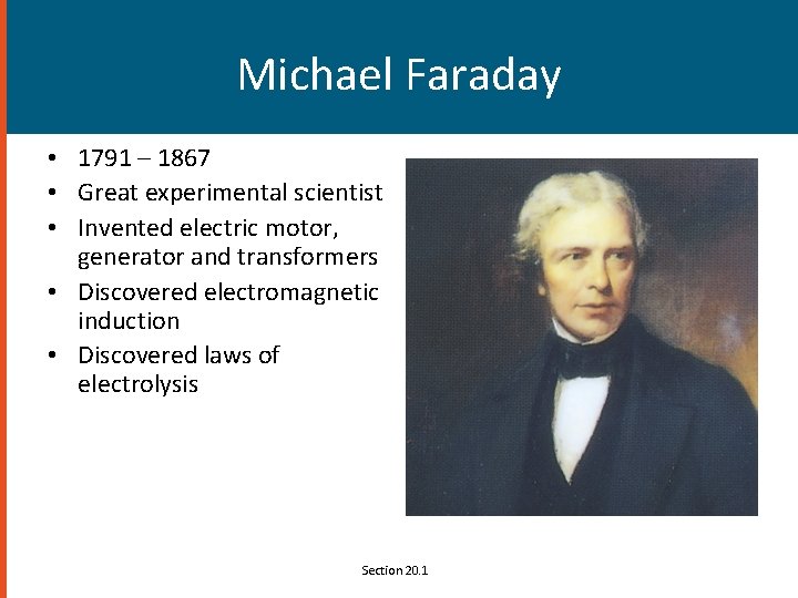 Michael Faraday • 1791 – 1867 • Great experimental scientist • Invented electric motor,