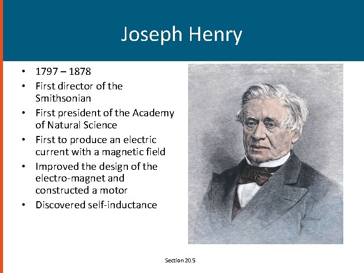 Joseph Henry • 1797 – 1878 • First director of the Smithsonian • First