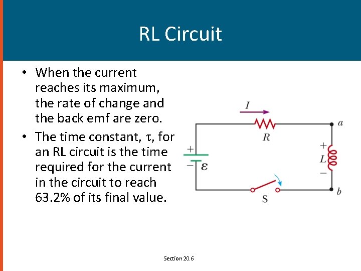 RL Circuit • When the current reaches its maximum, the rate of change and