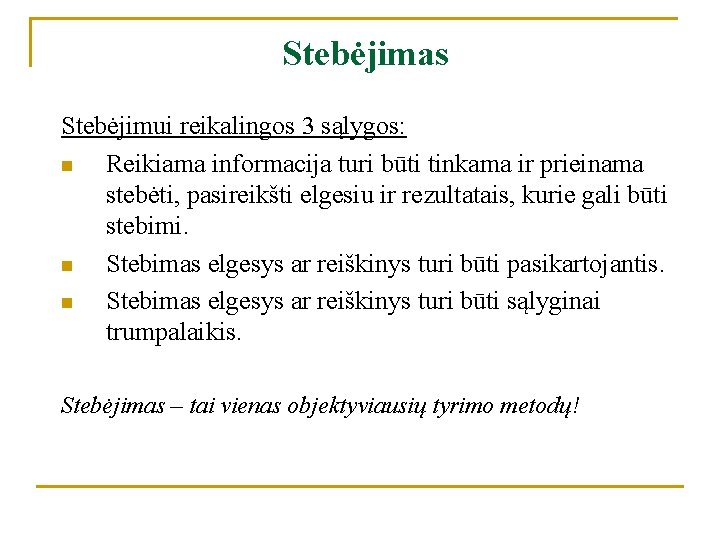 Stebėjimas Stebėjimui reikalingos 3 sąlygos: n Reikiama informacija turi būti tinkama ir prieinama stebėti,