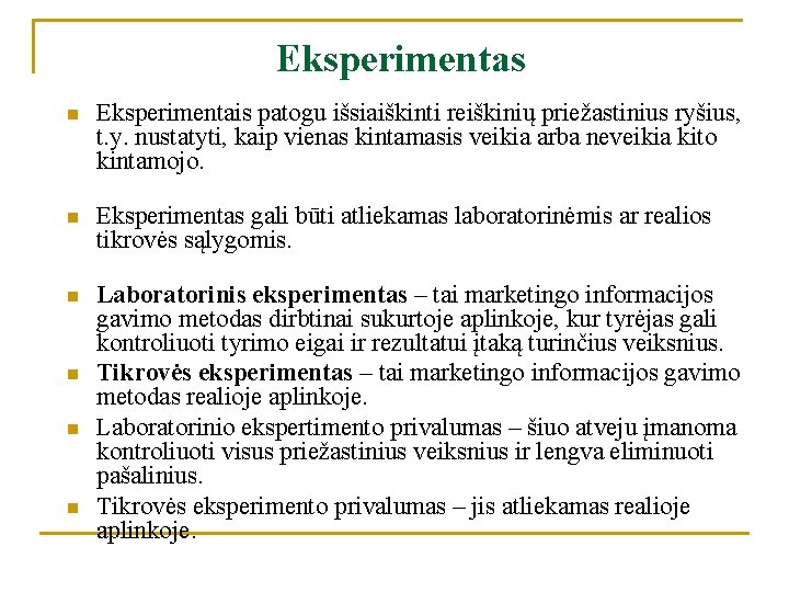 Eksperimentas n Eksperimentais patogu išsiaiškinti reiškinių priežastinius ryšius, t. y. nustatyti, kaip vienas kintamasis