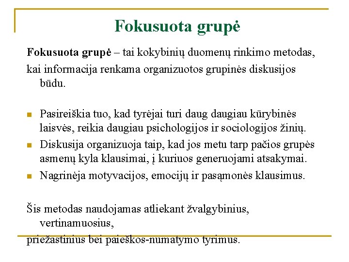 Fokusuota grupė – tai kokybinių duomenų rinkimo metodas, kai informacija renkama organizuotos grupinės diskusijos