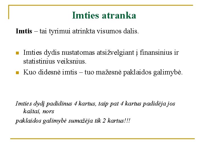 Imties atranka Imtis – tai tyrimui atrinkta visumos dalis. n n Imties dydis nustatomas