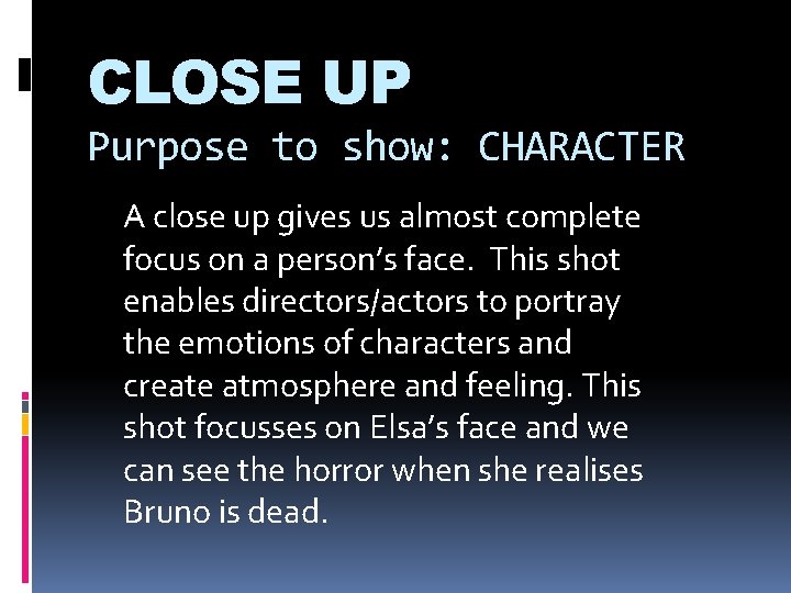 CLOSE UP Purpose to show: CHARACTER A close up gives us almost complete focus