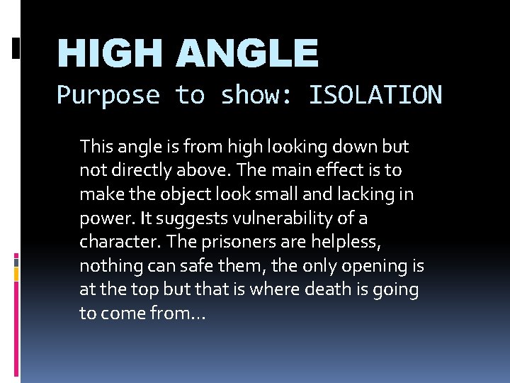 HIGH ANGLE Purpose to show: ISOLATION This angle is from high looking down but