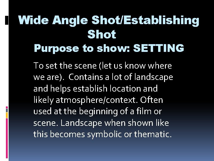 Wide Angle Shot/Establishing Shot Purpose to show: SETTING To set the scene (let us