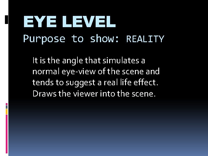 EYE LEVEL Purpose to show: REALITY It is the angle that simulates a normal