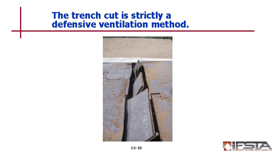 The trench cut is strictly a defensive ventilation method. 13– 19 