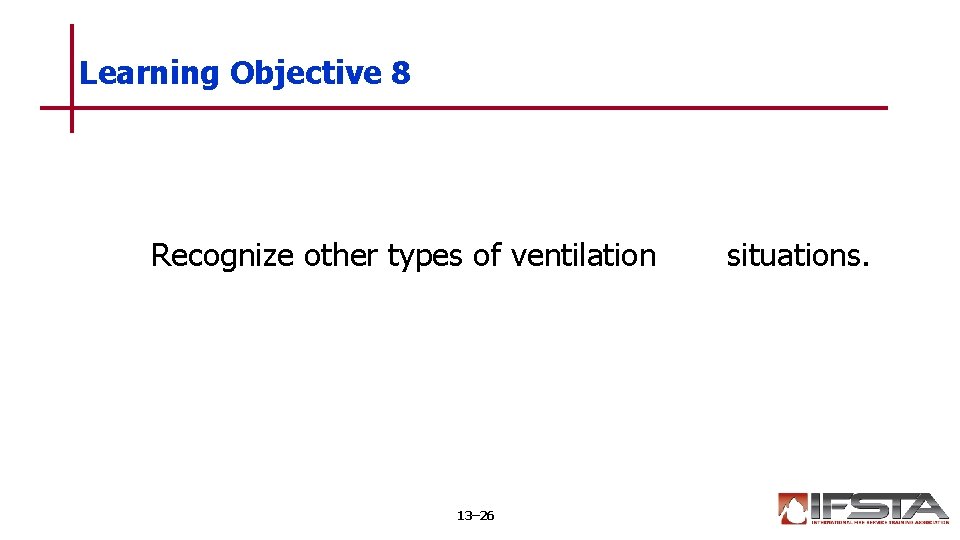 Learning Objective 8 Recognize other types of ventilation 13– 26 situations. 