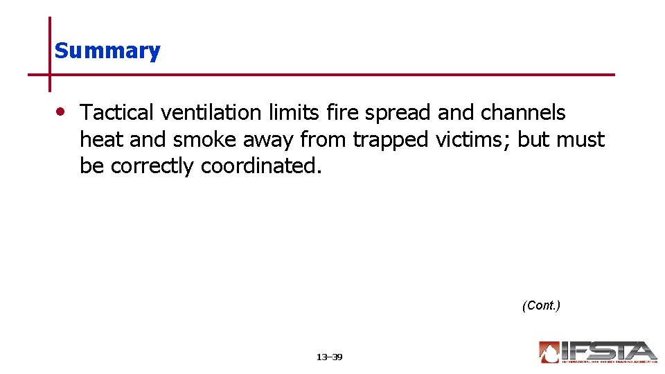 Summary • Tactical ventilation limits fire spread and channels heat and smoke away from