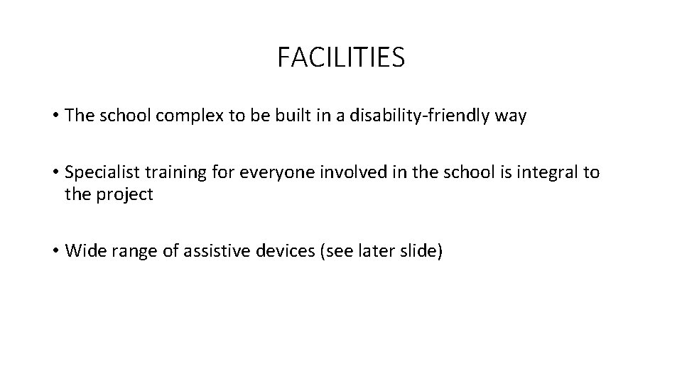 FACILITIES • The school complex to be built in a disability-friendly way • Specialist