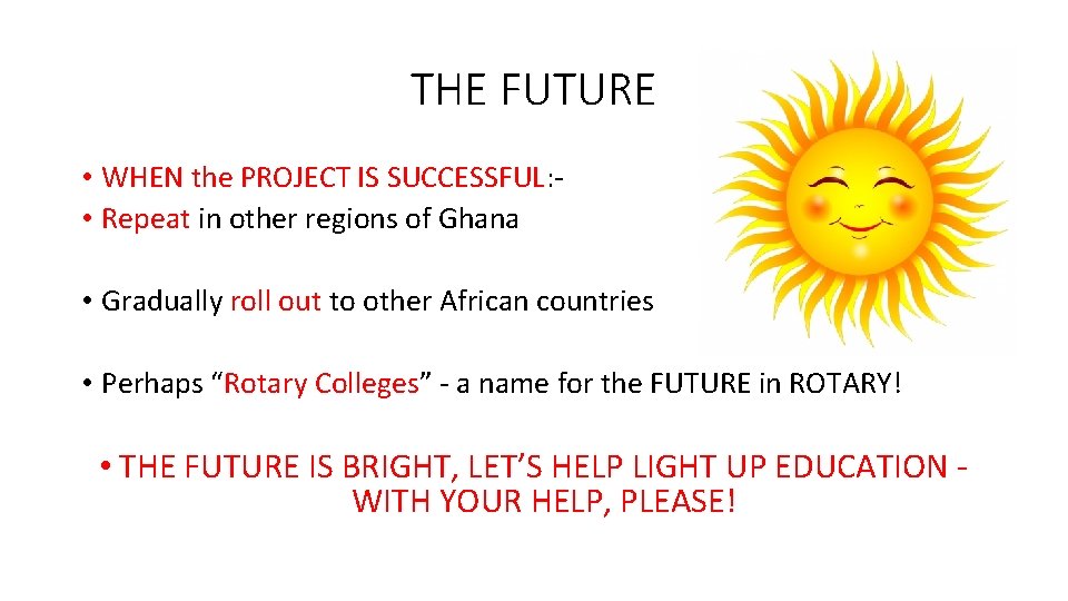 THE FUTURE • WHEN the PROJECT IS SUCCESSFUL: • Repeat in other regions of