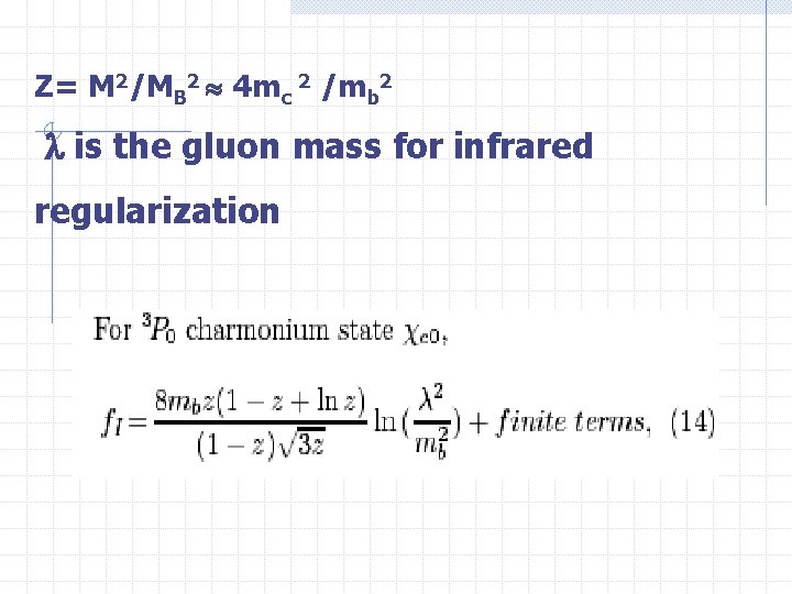 Z= M 2/MB 2 4 mc 2 /mb 2 is the gluon mass for