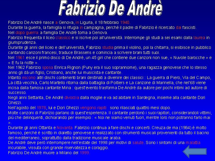 Fabrizio De André nasce a Genova, in Liguria, il 18 febbraio 1940. Durante la