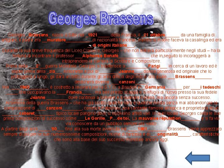Georges _Brassens_ nasce a Sète nel _1921_____ della Francia, il _21 ottobre______ da una