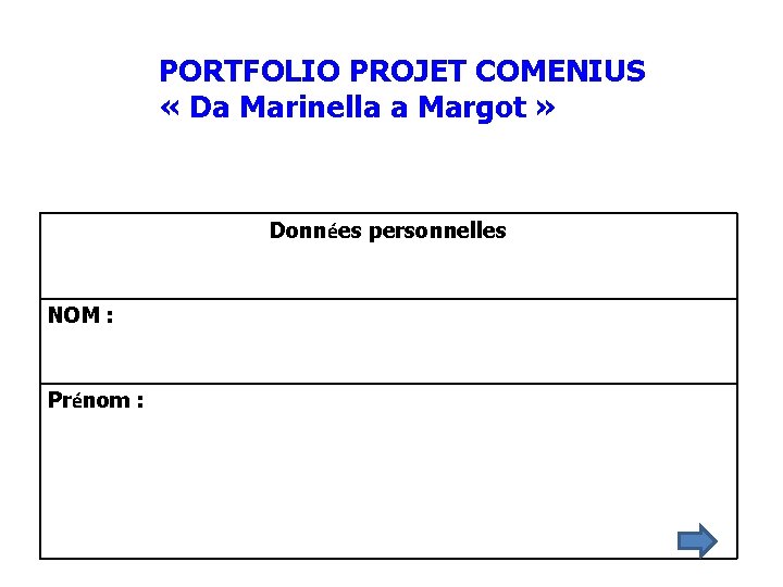 PORTFOLIO PROJET COMENIUS « Da Marinella a Margot » Données personnelles NOM : Prénom