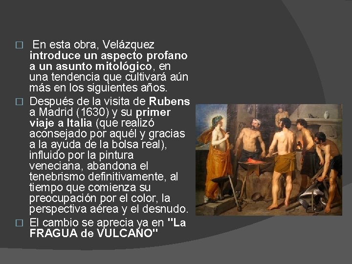 En esta obra, Velázquez introduce un aspecto profano a un asunto mitológico, en una