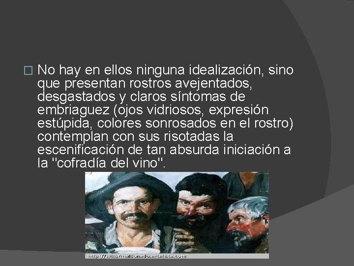 � No hay en ellos ninguna idealización, sino que presentan rostros avejentados, desgastados y