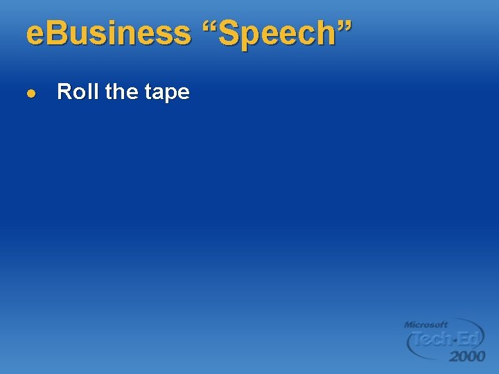 e. Business “Speech” l Roll the tape e. Business “Speech” l Roll the tape