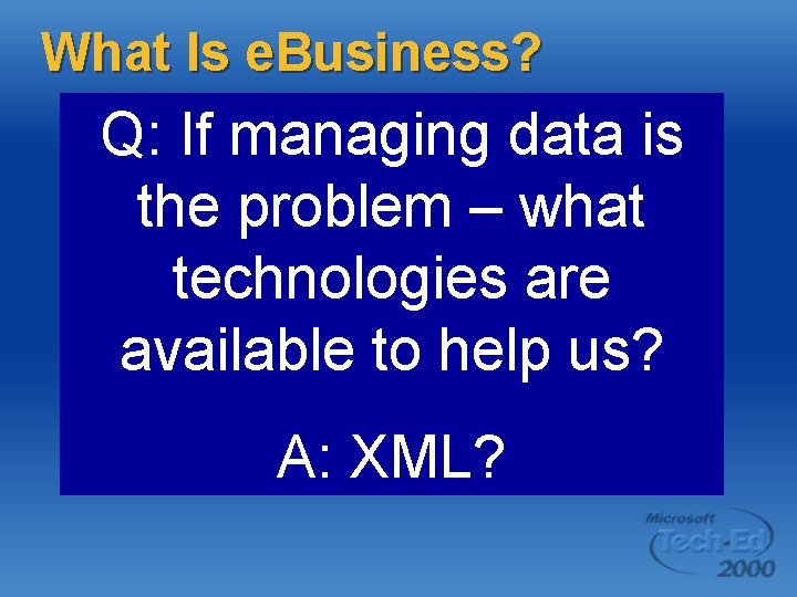 What Is e. Business? l l Q: If managing data is the problem – What Is e. Business? l l Q: If managing data is the problem –