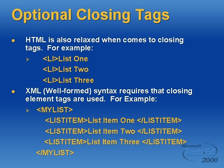 Optional Closing Tags l l HTML is also relaxed when comes to closing tags. Optional Closing Tags l l HTML is also relaxed when comes to closing tags.