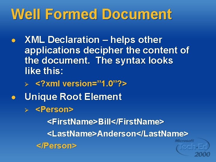 Well Formed Document l XML Declaration – helps other applications decipher the content of Well Formed Document l XML Declaration – helps other applications decipher the content of