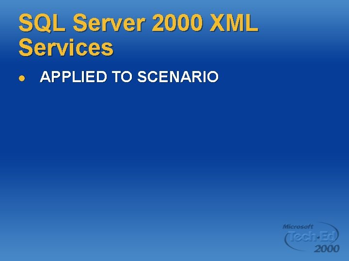 SQL Server 2000 XML Services l APPLIED TO SCENARIO SQL Server 2000 XML Services l APPLIED TO SCENARIO