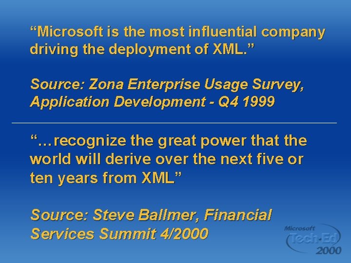 “Microsoft is the most influential company driving the deployment of XML. ” Source: Zona “Microsoft is the most influential company driving the deployment of XML. ” Source: Zona