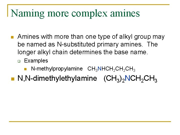 Naming more complex amines n Amines with more than one type of alkyl group