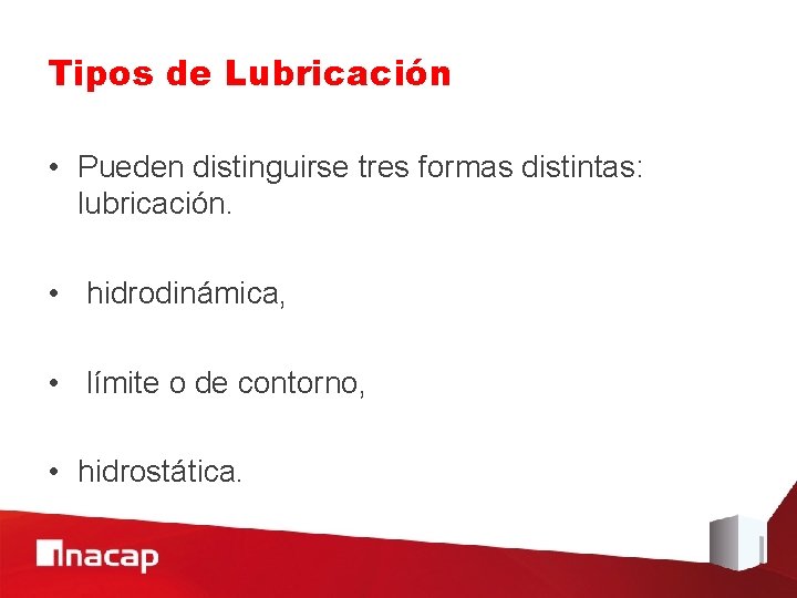 Tipos de Lubricación • Pueden distinguirse tres formas distintas: lubricación. • hidrodinámica, • límite